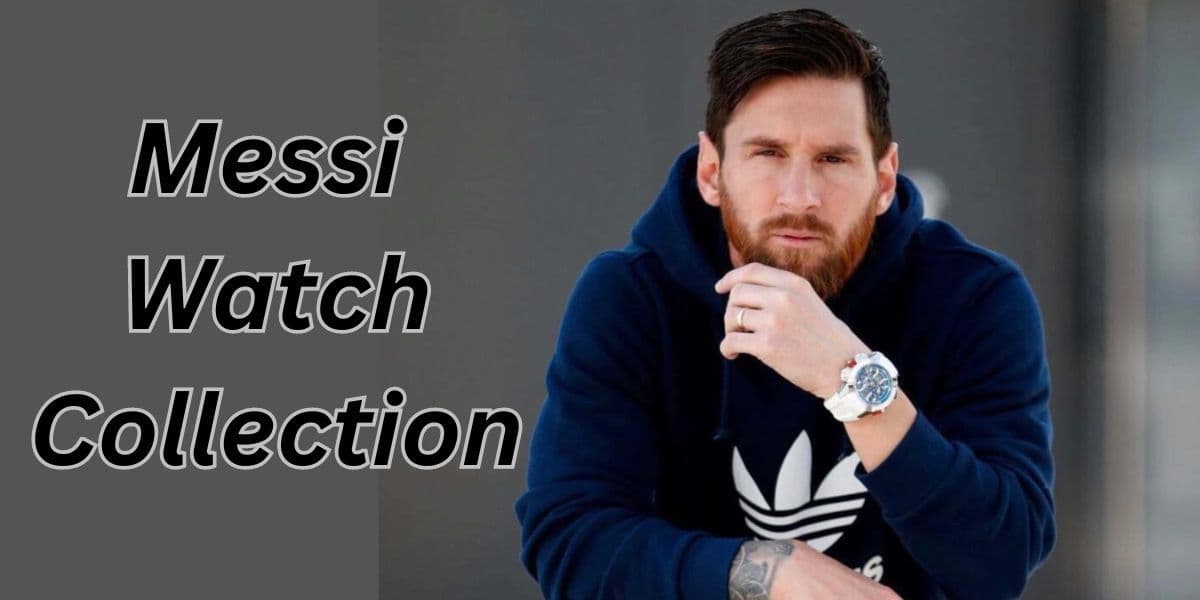 Lionel Messi Watch Collection