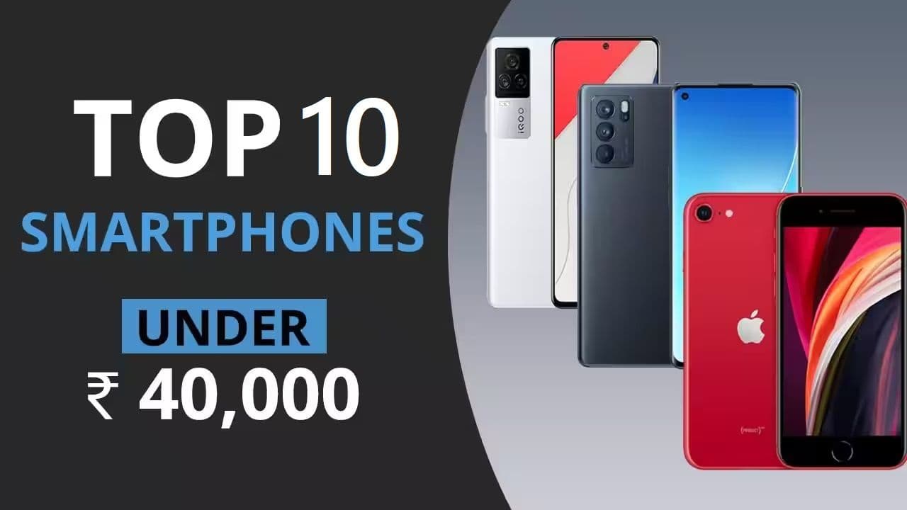 Top 10 Smartphones Under INR 40,000 in India: A Comprehensive Guide Top 10 Smartphones Under INR 40,000 in India: A Comprehensive Guide