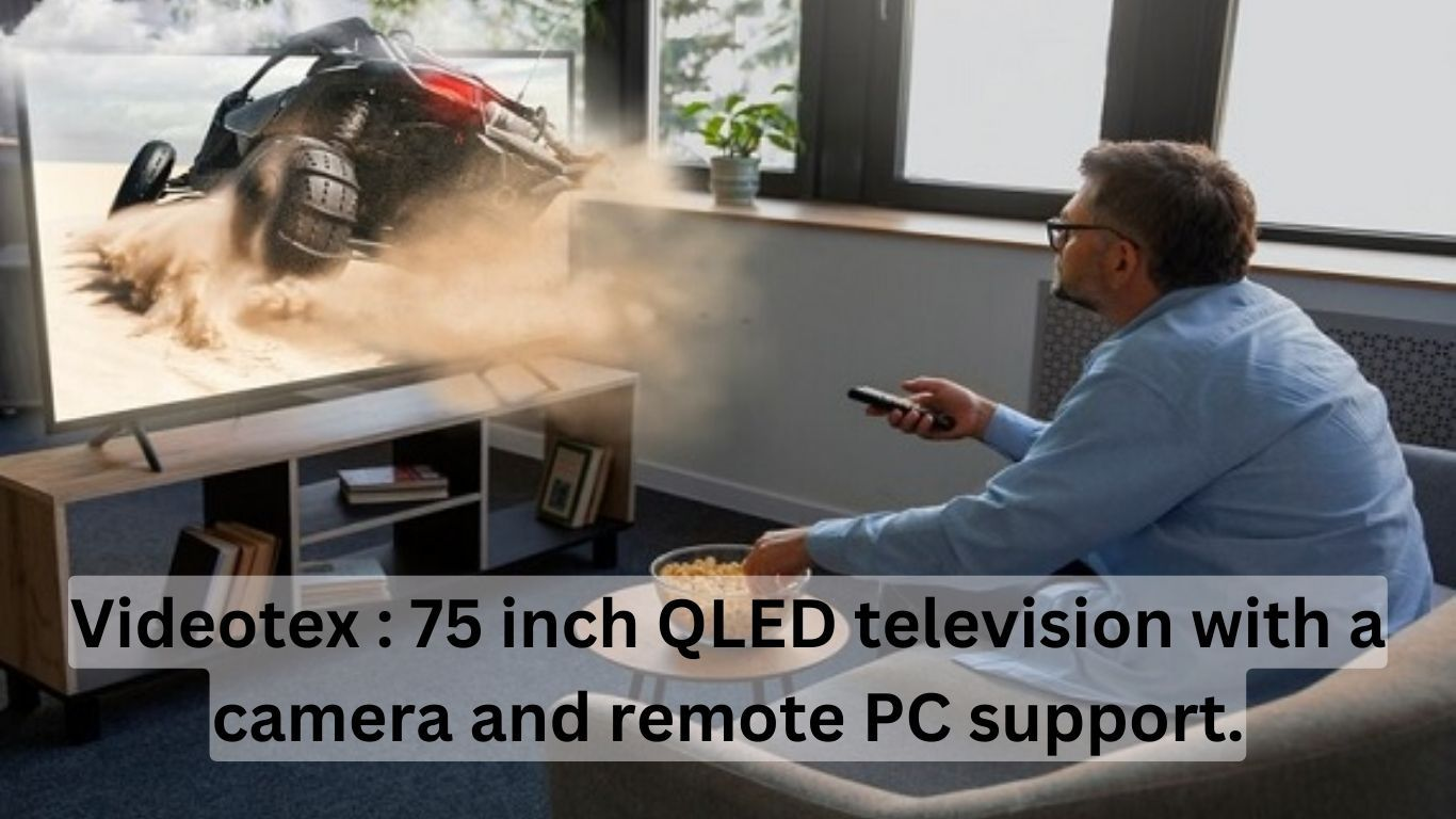 Videotex is introducing a cutting-edge 75 inch QLED television with a camera and remote PC support Videotex is introducing a cutting-edge 75 inch QLED television with a camera and remote PC support